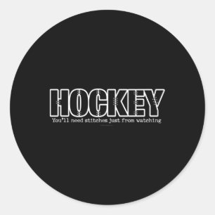 Hockey You'll Need Stitches Just From Watching - F Classic Round Sticker