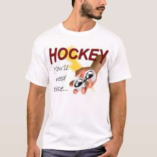 Hockey -- You'll Need These T-Shirt