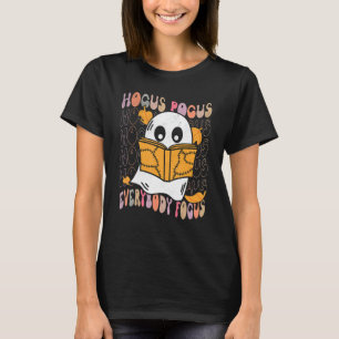 Hocus Pocus Everybody Focus Teacher Spooky Ghost H T-Shirt