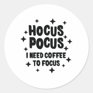 Hocus Pocus I Need Coffee To Focus Coffee Addict Classic Round Sticker