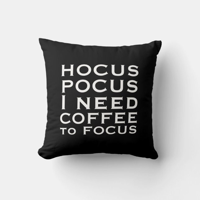 Hocus POCUS I need COFFEE to Focus Cushion (Front)