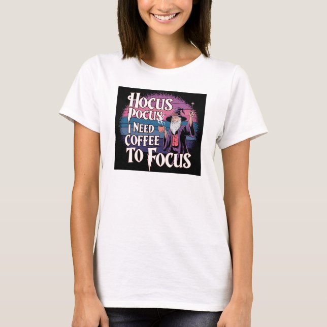 Hocus Pocus I Need Coffee To Focus Funny Halloween T-Shirt (Front)