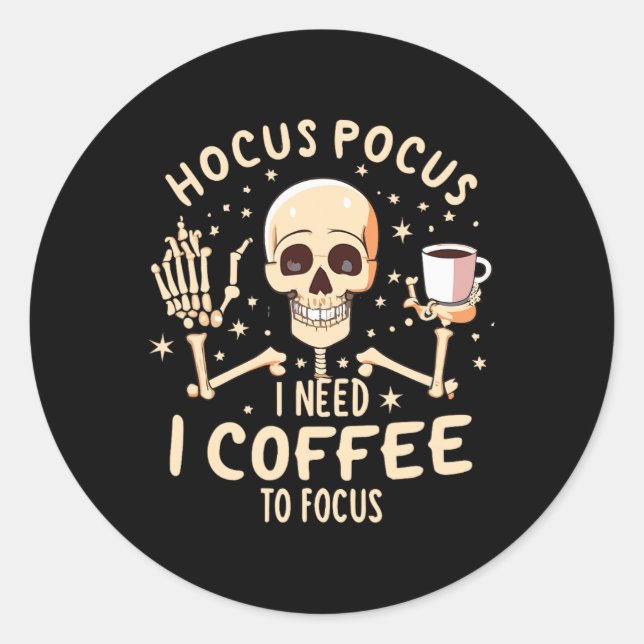 Hocus Pocus I Need Coffee To Focus Funny Skeleton  Classic Round Sticker (Front)