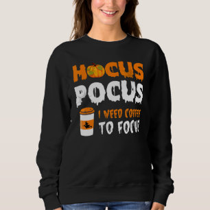 Hocus Pocus I Need Coffee to Focus Halloween 1 Sweatshirt