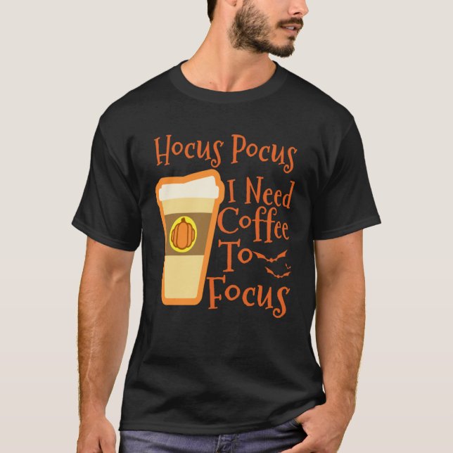 Hocus Pocus I Need Coffee to Focus Halloween Coffe T-Shirt (Front)