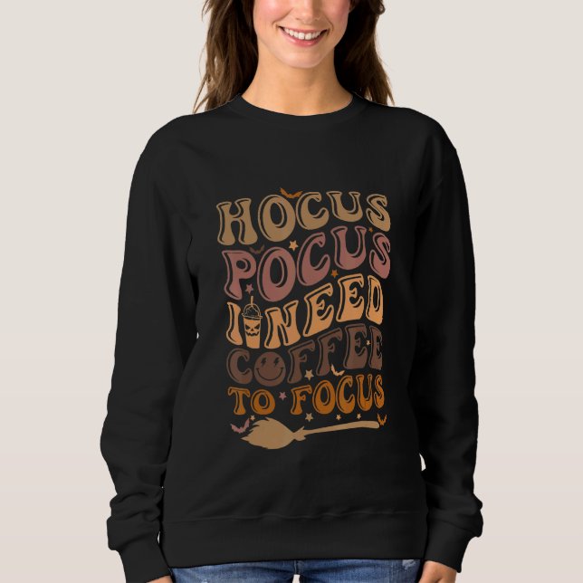 Hocus Pocus I Need Coffee to Focus Halloween Teach Sweatshirt (Front)