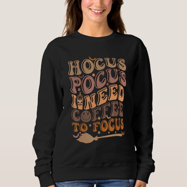 Hocus Pocus I Need Coffee to Focus Halloween Teach Sweatshirt (Front)