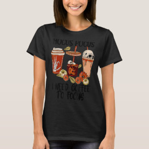 Hocus Pocus I Need Coffee to Focus Happy Saying Ha T-Shirt