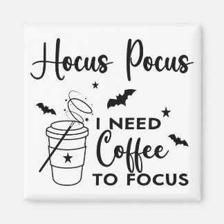 Hocus Pocus I Need Coffee to Focus Magnet