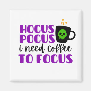 Hocus Pocus I need Coffee to Focus Magnet