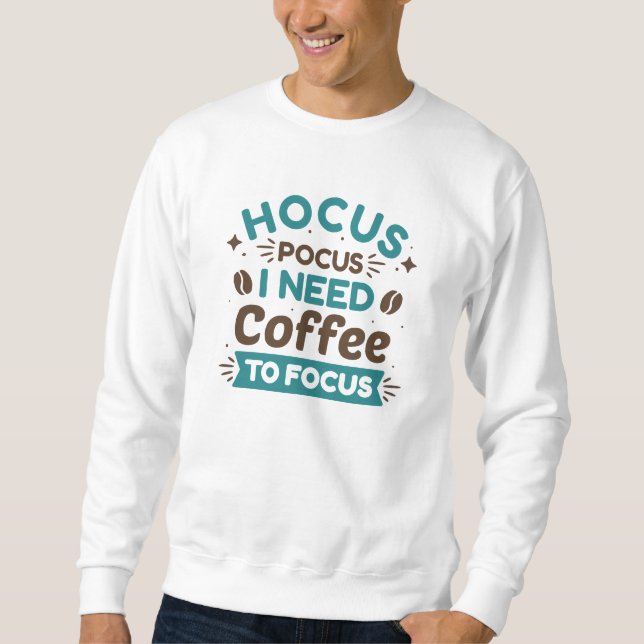 Hocus Pocus I Need Coffee To Focus Sweatshirt (Front)