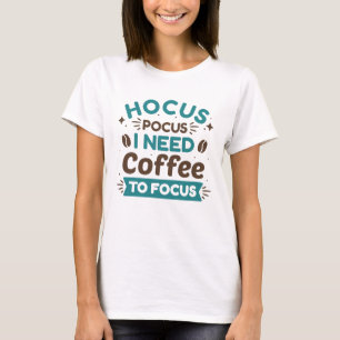 Hocus Pocus I Need Coffee To Focus T-Shirt