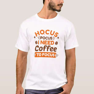 Hocus Pocus I Need Coffee To Focus T-Shirt