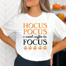 Hocus Pocus I Need Coffee to Focus T-Shirt