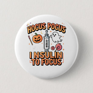Hocus Pocus I Need Insulin to Focus Diabetes 6 Cm Round Badge