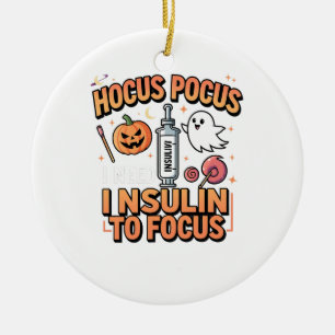 Hocus Pocus I Need Insulin to Focus Diabetes  Ceramic Ornament