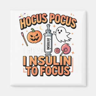 Hocus Pocus I Need Insulin to Focus Diabetes Magnet