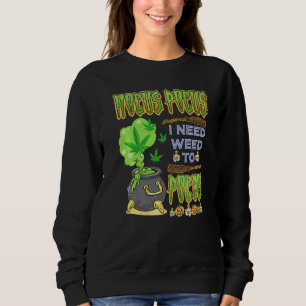 Hocus pocus I Need Weed To Focus  Halloween Costum Sweatshirt