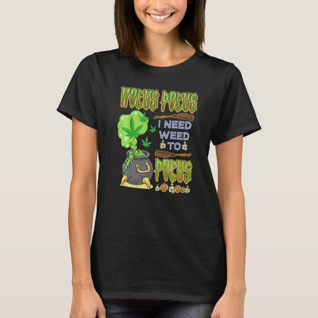 Hocus pocus I Need Weed To Focus  Halloween Costum T-Shirt (Front)