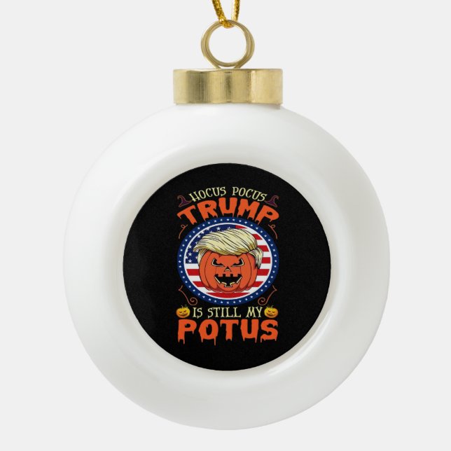 Hocus Pocus  Is Still My Potus Trumpkin Halloween  Ceramic Ball Christmas Ornament (Front)