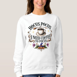 Hocus Pocus Need Coffee to Focus Sweatshirt