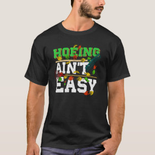 Hoeing Ain T Easy Humour Adult Gardening Joke T-Shirt