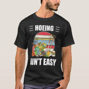 Hoeing Aint Easy For Girl Women Love Flower Garden T-Shirt
