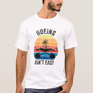 Hoeing Ain't Easy Funny Gardening Garden Vintage G T-Shirt