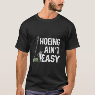 Hoeing Ain't Easy Funny Gardening Plant Lover With T-Shirt