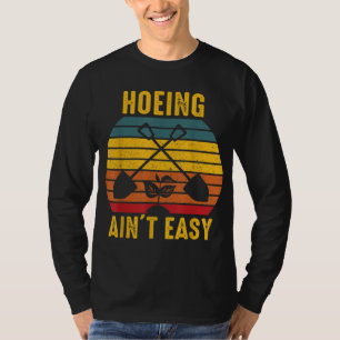 Hoeing Ain't Easy Gardening Tee Funny Gardener Nov