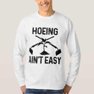 Hoeing Ain't Easy Gardening Tee Funny Retro Garden