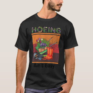 Hoeing Ain't Easy Gardening Vintage Idea T-Shirt