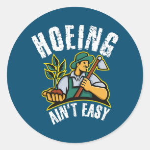 Hoeing Ain't Easy Outdoor Funny Garden Vegetable Classic Round Sticker