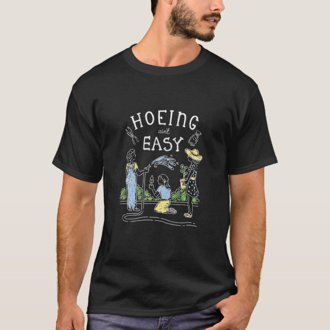 Hoeing Ain't Easy Women Gardening T-Shirt (Front)