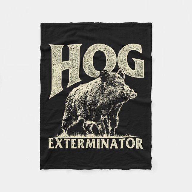 Hog Exterminator - Boar Hunting Wild Hog Hunter  Fleece Blanket (Front)