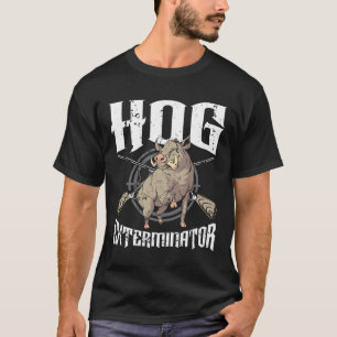 Hog Exterminator Wild Hog Boar Hunter Hog Hunting T-Shirt