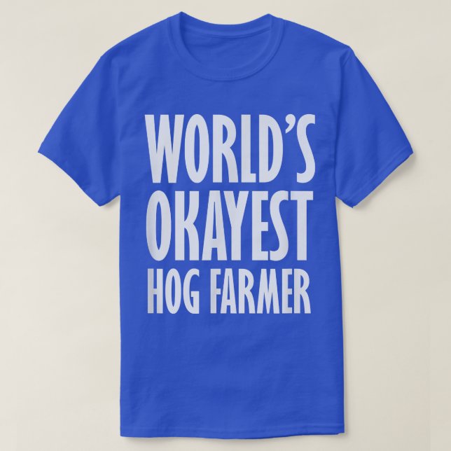Hog Farmer World's Okayest Funny T-Shirt (Design Front)