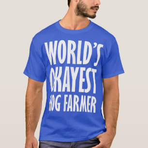 Hog Farmer World's Okayest Funny T-Shirt