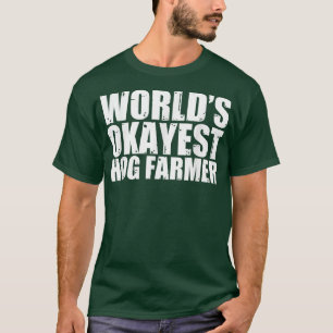 Hog Farmer World's Okayest Funny  T-Shirt