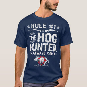Hog Hunter Is Always Right Boar Hunting T-Shirt
