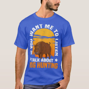 Hog Hunting Boar Pig Hunter Huntsman T-Shirt