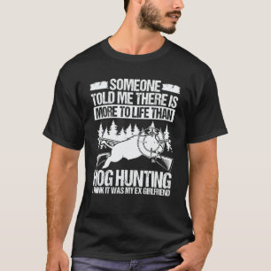 Hog Hunting Ex Girlfriend Wild Boar Hunter Hog T-Shirt