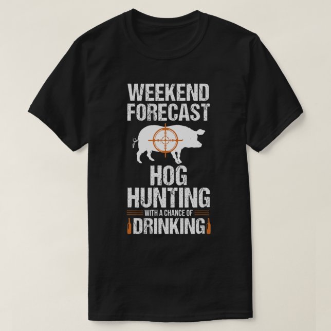Hog Hunting Fun Weekend Beer Boar Hunter Pig Gift  T-Shirt (Design Front)