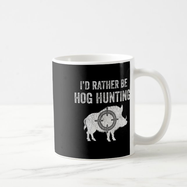 Hog Hunting I'd Rather Be Hog Hunting  Coffee Mug (Right)