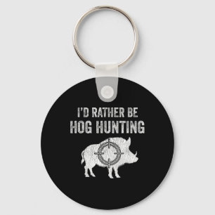 Hog Hunting I'd Rather Be Hog Hunting  Key Ring