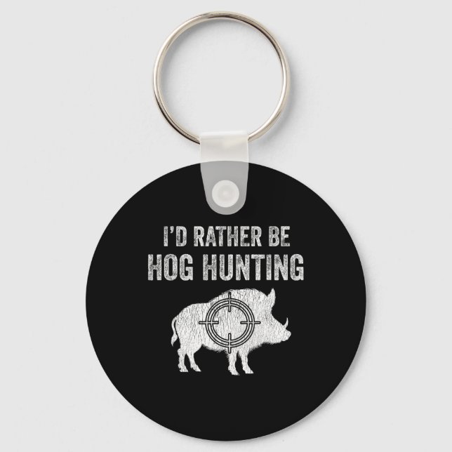 Hog Hunting I'd Rather Be Hog Hunting  Key Ring (Front)