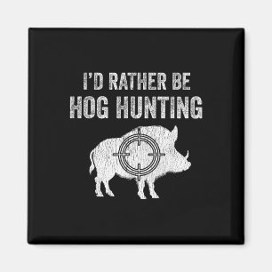 Hog Hunting I'd Rather Be Hog Hunting Magnet