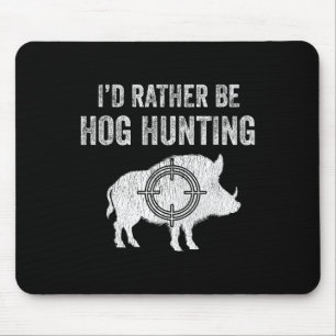 Hog Hunting I'd Rather Be Hog Hunting Mouse Pad