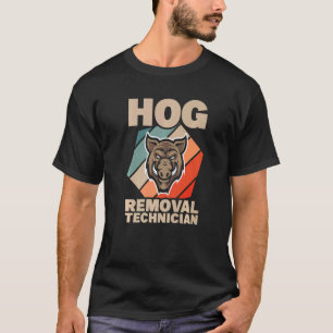 Hog Removal Technician Boar Hunting Pig Hog Hunter T-Shirt