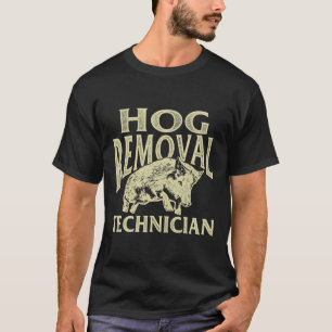 Hog Removal Technician - Boar Hunting Wild Hog Hun T-Shirt
